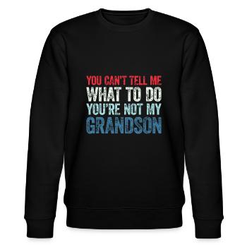 You Can't Tell Me What To Do You're Not My Grandso - Stanley/Stella CHANGER Unisex Organic Sweatshirt - black - Front - Nik (191cm) & Marisol (170cm)