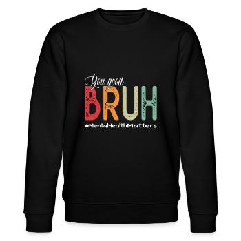 You Good Bruh Mental Health Counselor Therapist - Stanley/Stella CHANGER Unisex Organic Sweatshirt - black - Front - Nik (191cm) & Marisol (170cm)