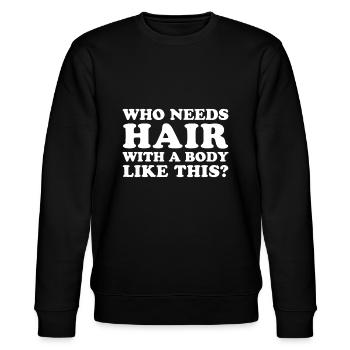 Who Needs Hair With A Body Like This - Stanley/Stella CHANGER Unisex Organic Sweatshirt - black - Front - Nik (191cm) & Marisol (170cm)