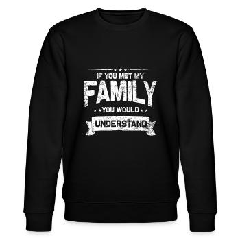 If You Met My Family You Would Understand - Stanley/Stella CHANGER Unisex Organic Sweatshirt - black - Front - Nik (191cm) & Marisol (170cm)