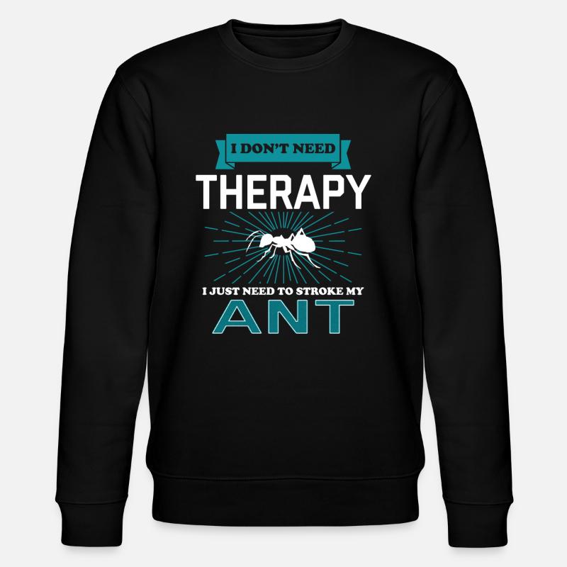 I Dont Need Therapy - ANTS - Stanley/Stella Unisex Bio-Sweatshirt CHANGER  - Schwarz