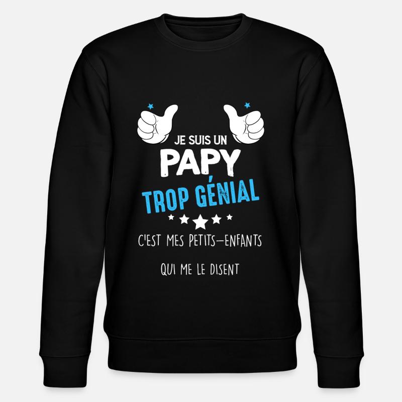 Trop Génial Mon Papy - Sweat bio CHANGER Stanley/Stella Unisexe - noir