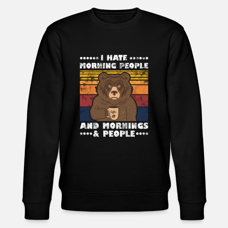 I Hate Morning People And Mornings And People Bär - Stanley/Stella Unisex Bio-Sweatshirt CHANGER  - Schwarz