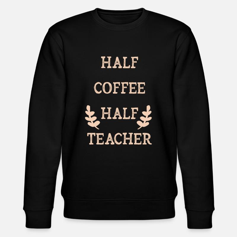 Half Coffee Half Teacher - Stanley/Stella CHANGER Unisex Organic Sweatshirt - black