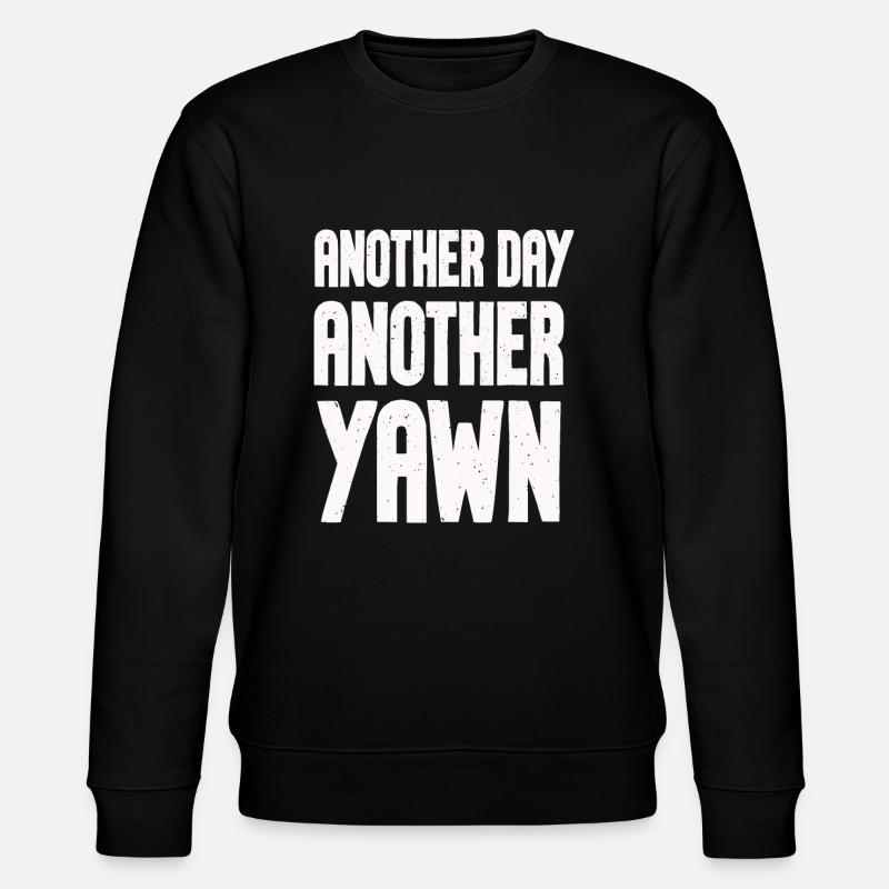 Another Day, Another Yawn - Stanley/Stella CHANGER Unisex Organic Sweatshirt - black