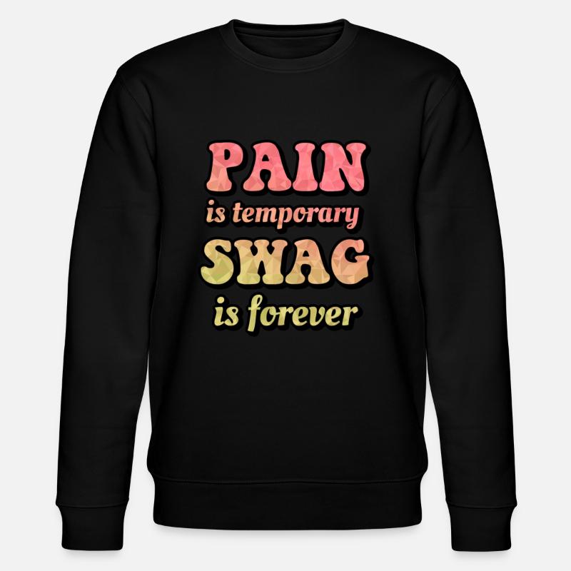 Pain is temporary swag is forever - Stanley/Stella CHANGER Unisex Organic Sweatshirt - black