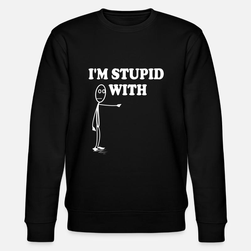Je suis stupide avec - Sweat bio CHANGER Stanley/Stella Unisexe - noir