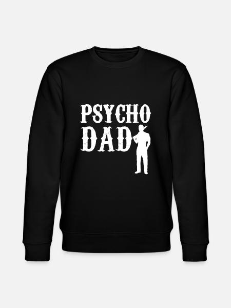 Psycho Dad - Father GiftiDea - Stanley/Stella CHANGER Unisex Organic Sweatshirt - black