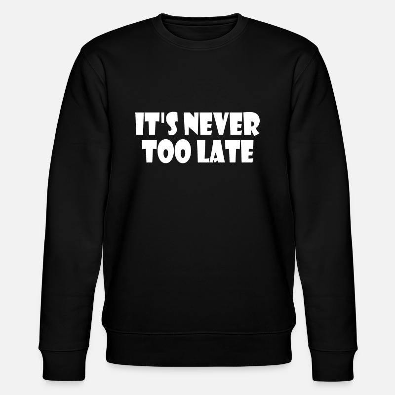 It's never too late - Sweat bio CHANGER Stanley/Stella Unisexe - noir