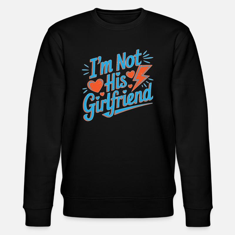 I'm Not His Girlfriend 5 - Stanley/Stella Unisex Bio-Sweatshirt CHANGER  - Schwarz