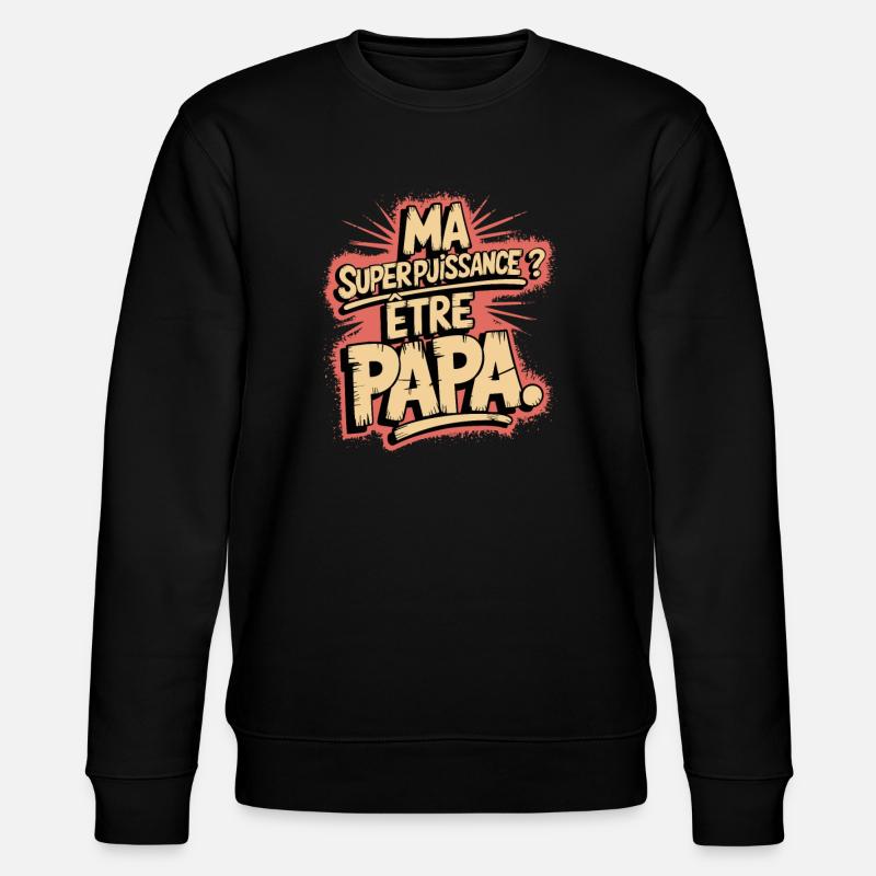 Ma Superpuissance ? être Papa - Sweat bio CHANGER Stanley/Stella Unisexe - noir