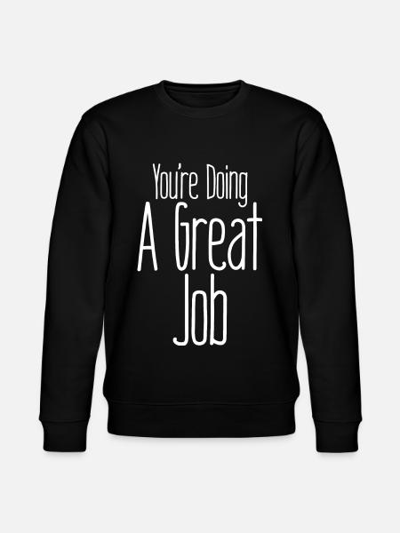 You're Doing A Great Job - Stanley/Stella CHANGER Unisex Organic Sweatshirt - black