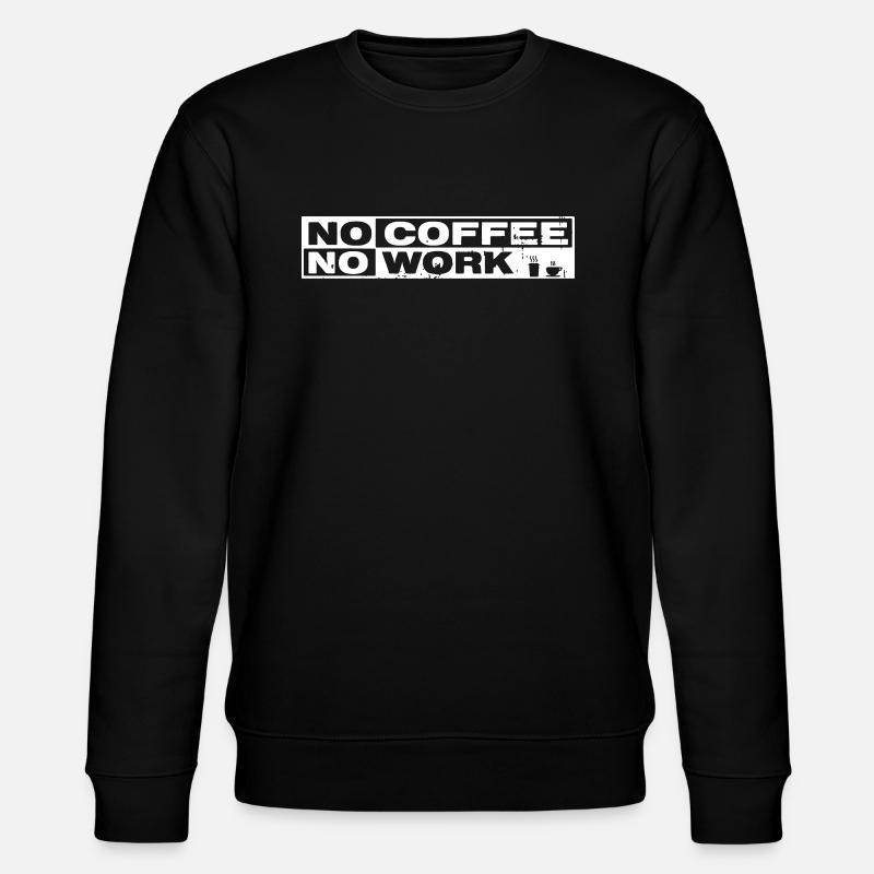 NO COFFEE NO WORK - Stanley/Stella Unisex Bio-Sweatshirt CHANGER  - Schwarz