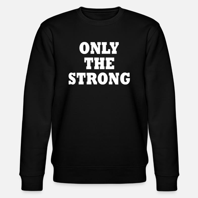 only the strong - Stanley/Stella CHANGER Unisex Organic Sweatshirt - black