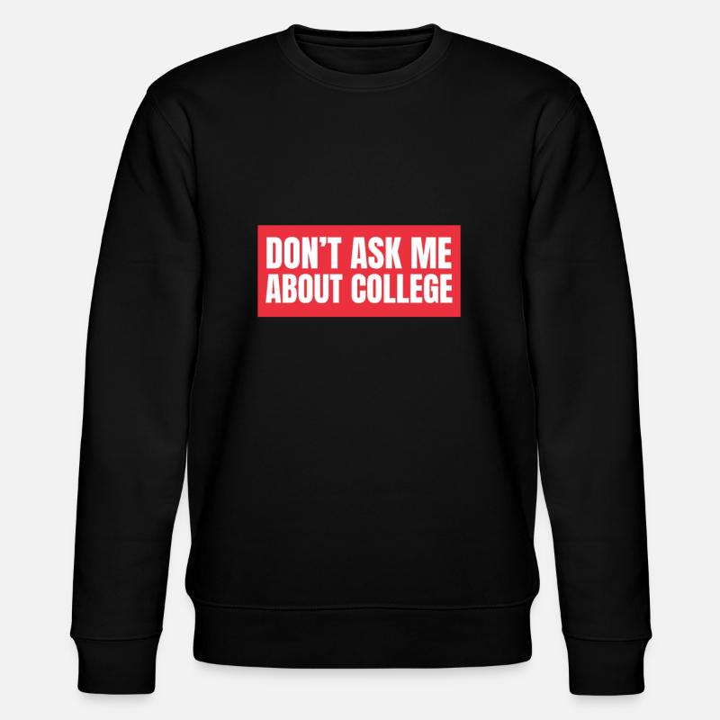 Don't ask me about college - Stanley/Stella Unisex Bio-Sweatshirt CHANGER  - Schwarz