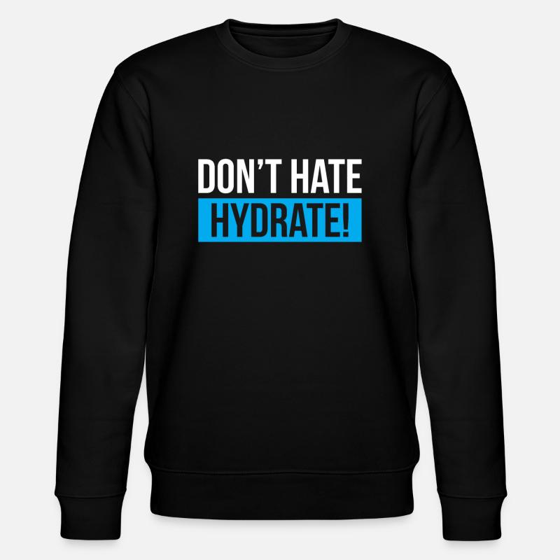 Dont Hate Hydrates - Stanley/Stella CHANGER Unisex Organic Sweatshirt - black