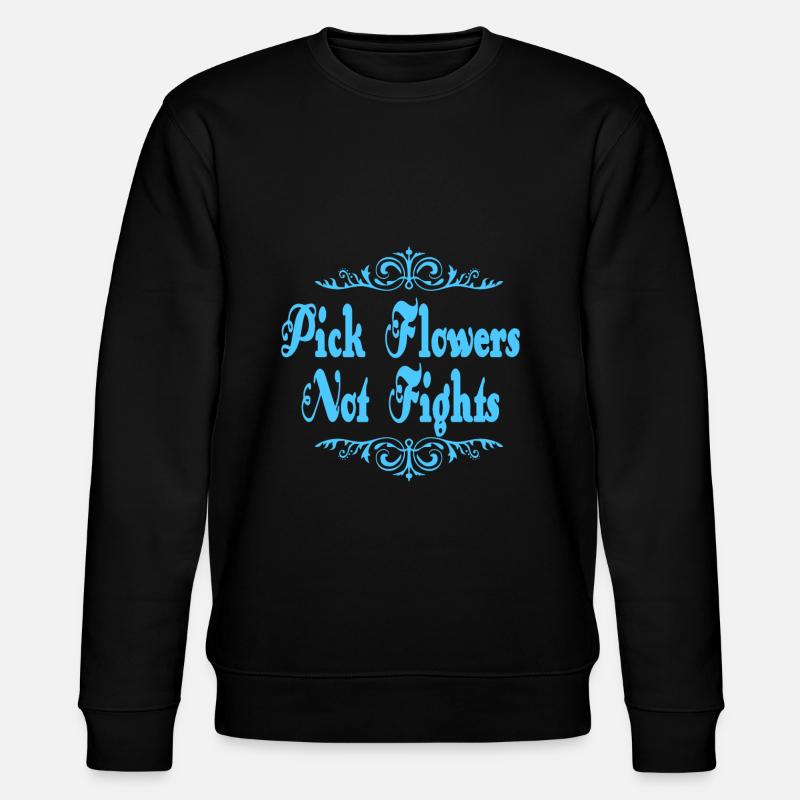 Pick Flowers Don't Fight - Stanley/Stella CHANGER Unisex Organic Sweatshirt - black