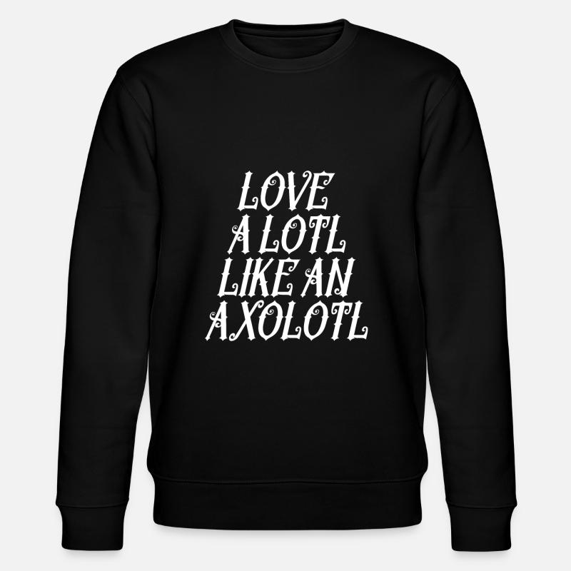 Aimez beaucoup comme un axolotl - Sweat bio CHANGER Stanley/Stella Unisexe - noir