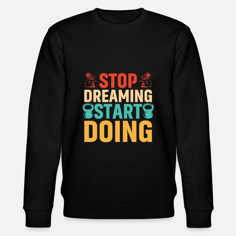 Stop dreaming, start doing - Stanley/Stella CHANGER Unisex Organic Sweatshirt - black