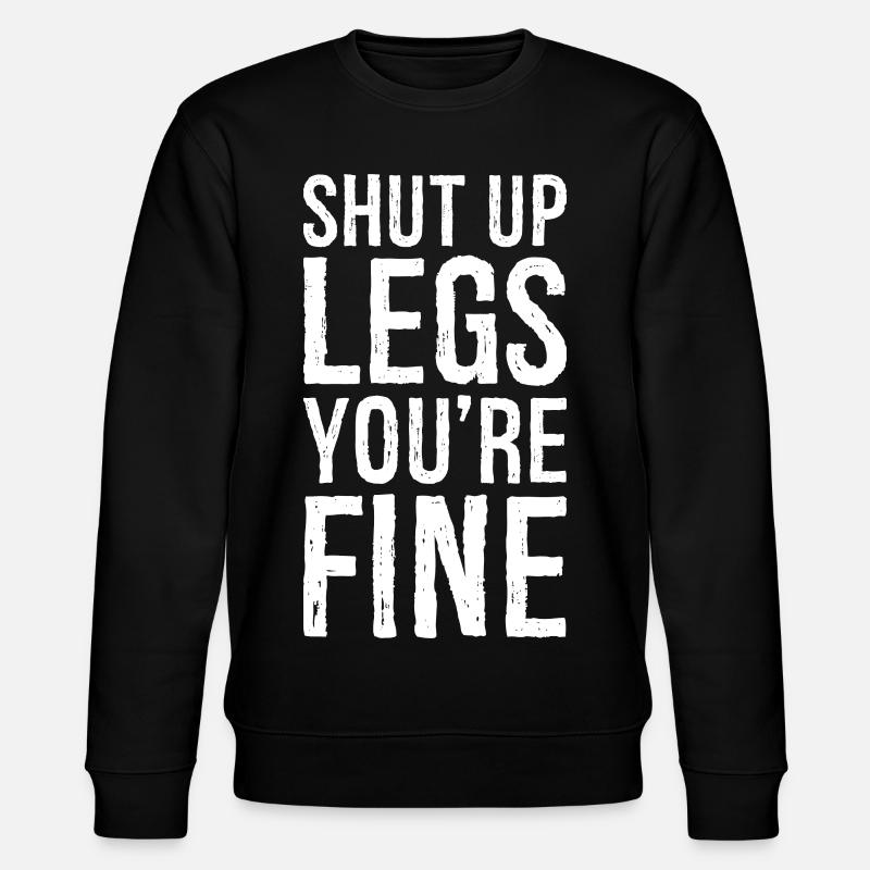 shut up legs you're fine - Sweat bio CHANGER Stanley/Stella Unisexe - noir