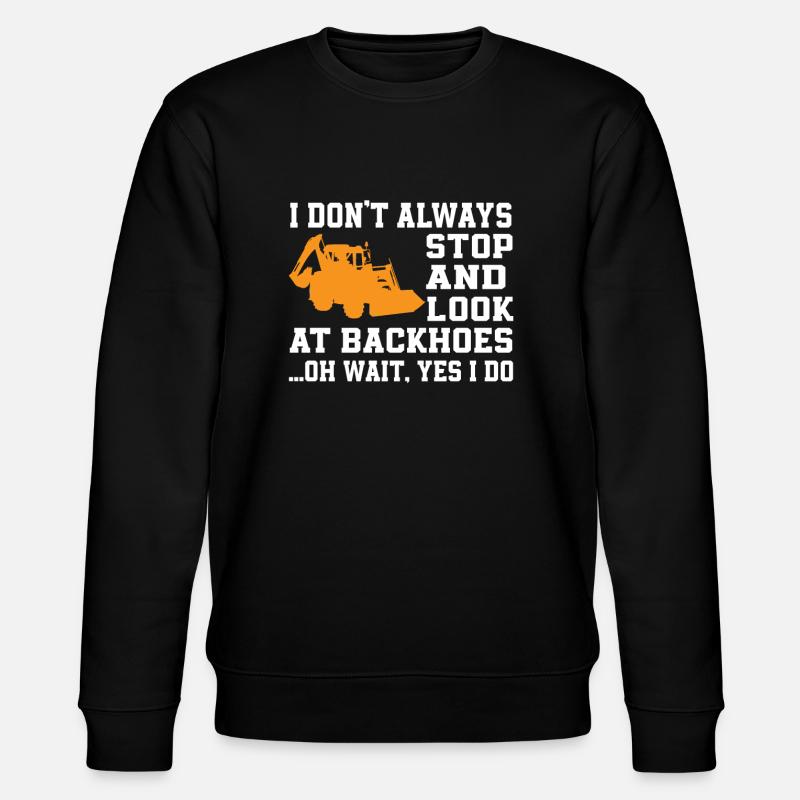 Funny backhoe loader saying - Stanley/Stella CHANGER Unisex Organic Sweatshirt - black