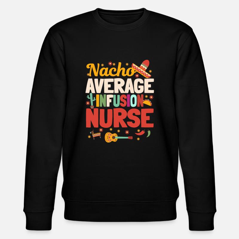 Nacho Average Infusion Nurse - Stanley/Stella CHANGER Unisex Organic Sweatshirt - black