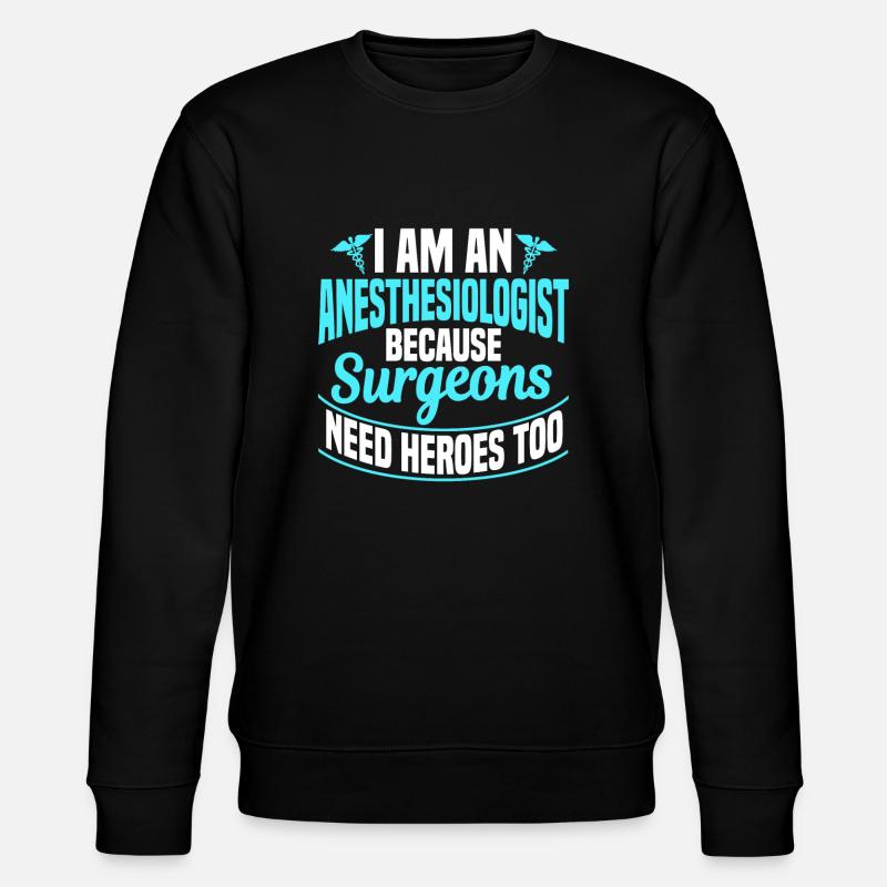 I'm An Anesthesiologist - Stanley/Stella CHANGER Unisex Organic Sweatshirt - black