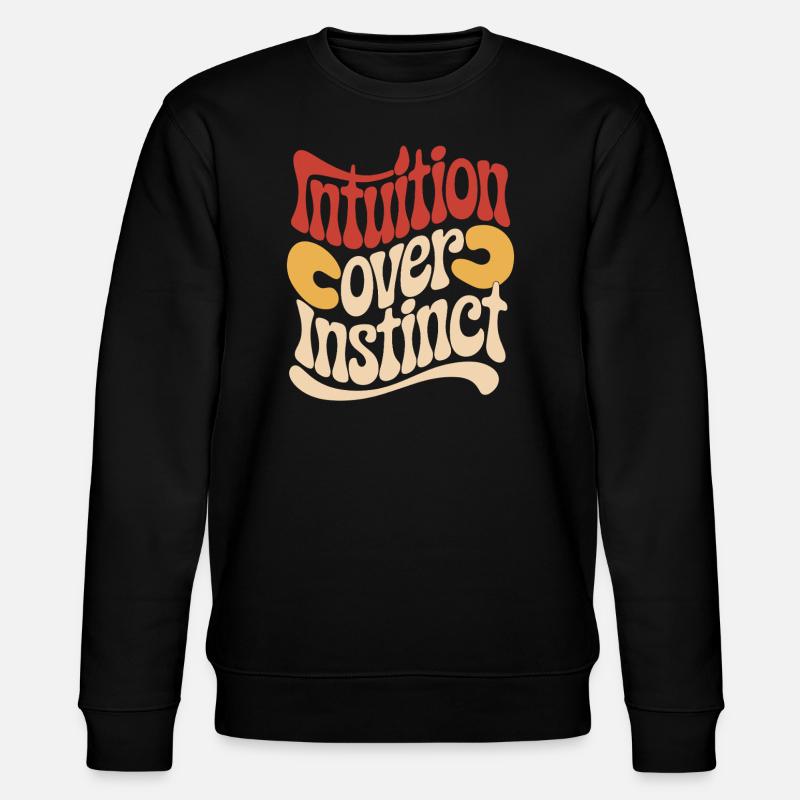 Intuition over instinct Inspirational - Stanley/Stella CHANGER Unisex Organic Sweatshirt - black