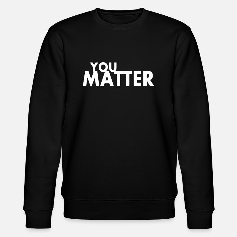 You matter - Sweat bio CHANGER Stanley/Stella Unisexe - noir