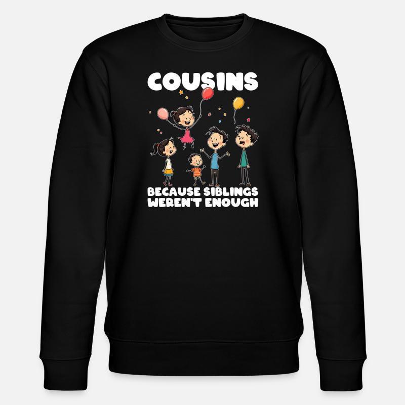 COUSINS - BECAUSE SIBLINGS WEREN'T ENOUGH - Stanley/Stella CHANGER Unisex Organic Sweatshirt - black