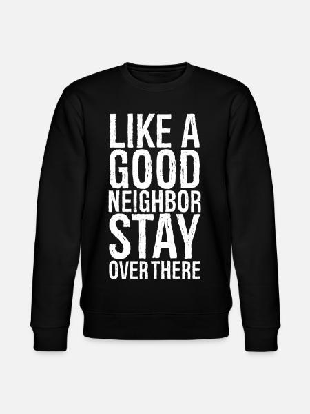like a good neighbor funny shirt - Stanley/Stella CHANGER Unisex Organic Sweatshirt - black