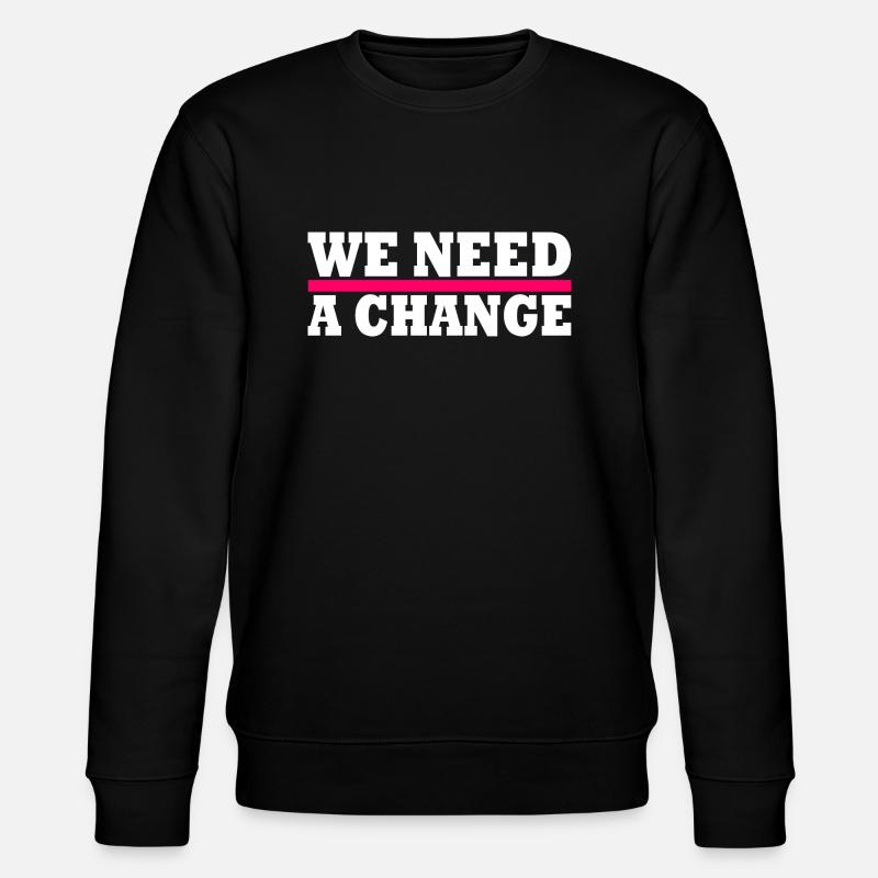 We need a change - Sweat bio CHANGER Stanley/Stella Unisexe - noir