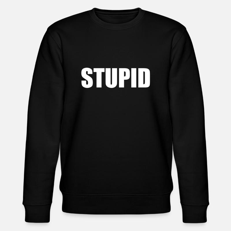 Stupide - blanc - Sweat bio CHANGER Stanley/Stella Unisexe - noir