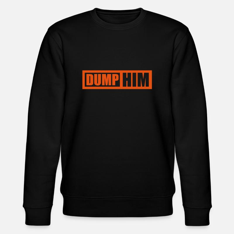 Dump Him Quote Logo - Sweat bio CHANGER Stanley/Stella Unisexe - noir