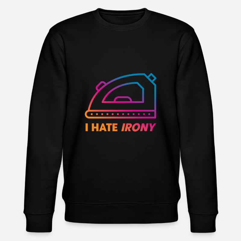 I hate Irony - Stanley/Stella CHANGER Unisex Organic Sweatshirt - black