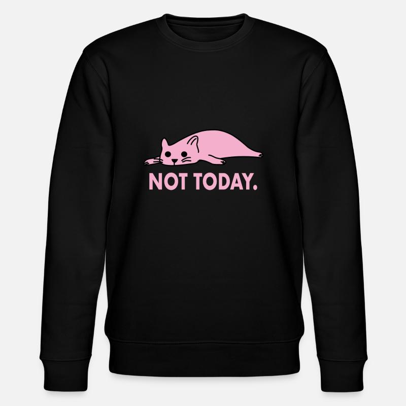 Not Today Cat Lazy Funny Work - Stanley/Stella CHANGER Unisex Organic Sweatshirt - black