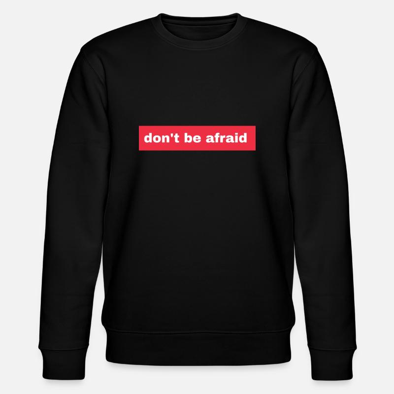 Don't be afraid - Stanley/Stella CHANGER Unisex Organic Sweatshirt - black