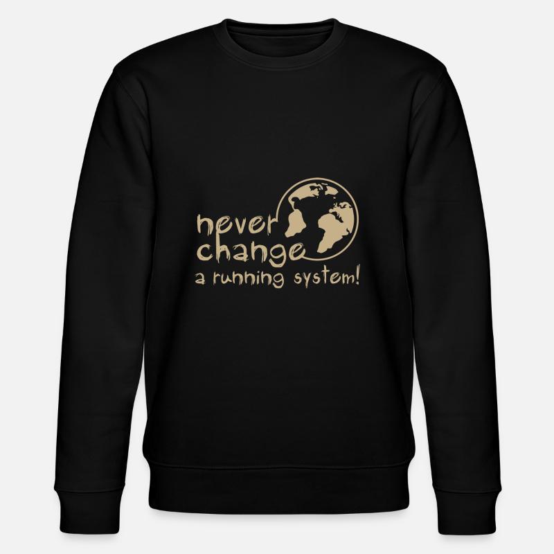 never change a running system, DD, earth, erde / - Sweat bio CHANGER Stanley/Stella Unisexe - noir