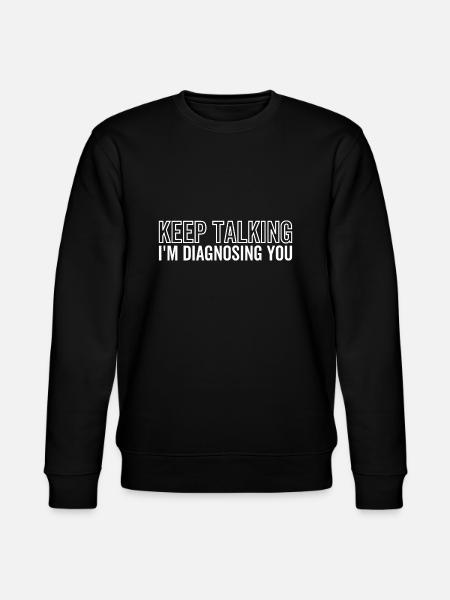 Keep Talking I'm Diagnosing You - Stanley/Stella CHANGER Unisex Organic Sweatshirt - black