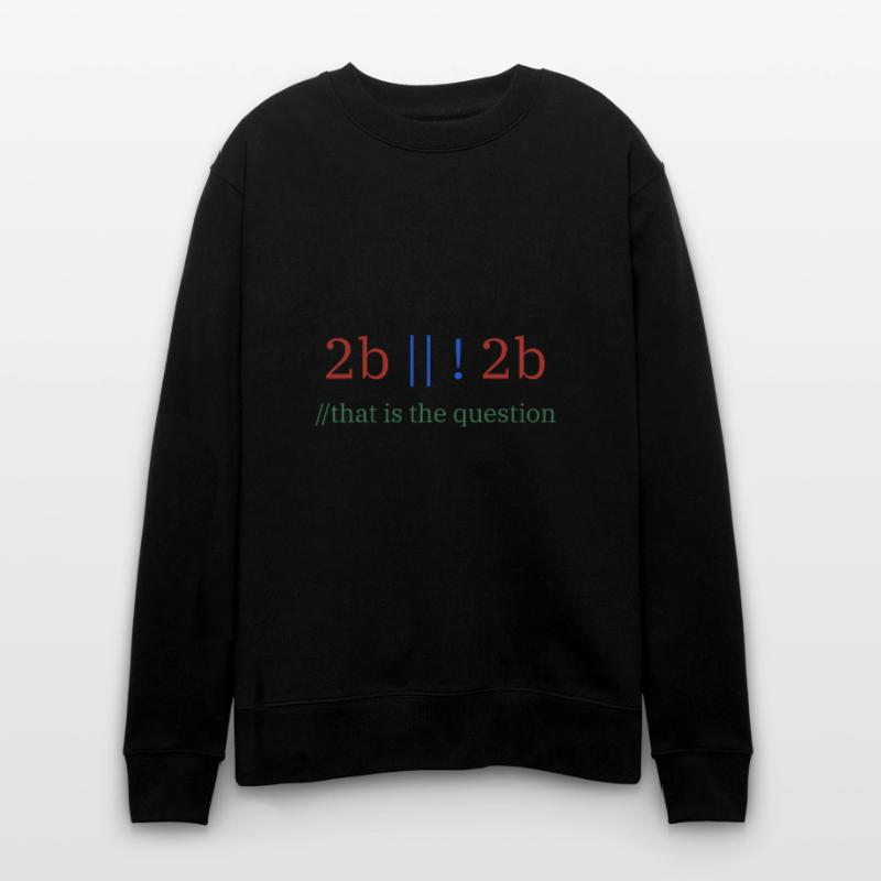 2b || !2b /Sein oder nicht sein/ Programmierer Stanley/Stella Unisex Bio-Sweatshirt CHANGER 