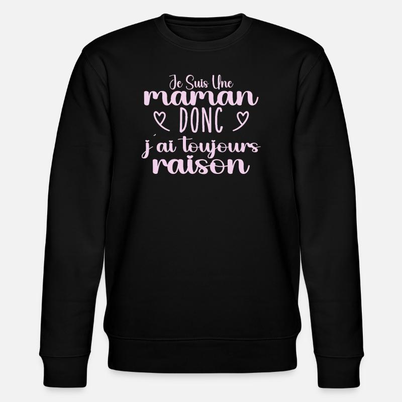 Toujours raison maman cadeau - Sweat bio CHANGER Stanley/Stella Unisexe - noir