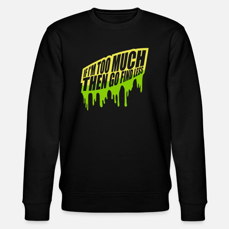 if im too much - Stanley/Stella Unisex Bio-Sweatshirt CHANGER  - Schwarz