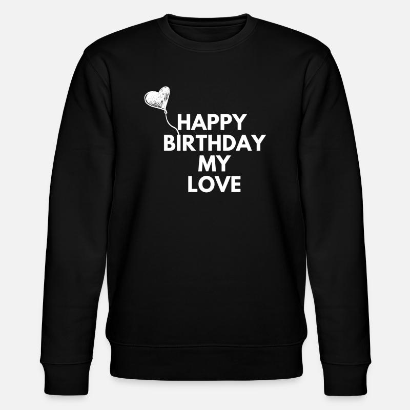 Joyeux anniversaire mon amour - Sweat bio CHANGER Stanley/Stella Unisexe - noir
