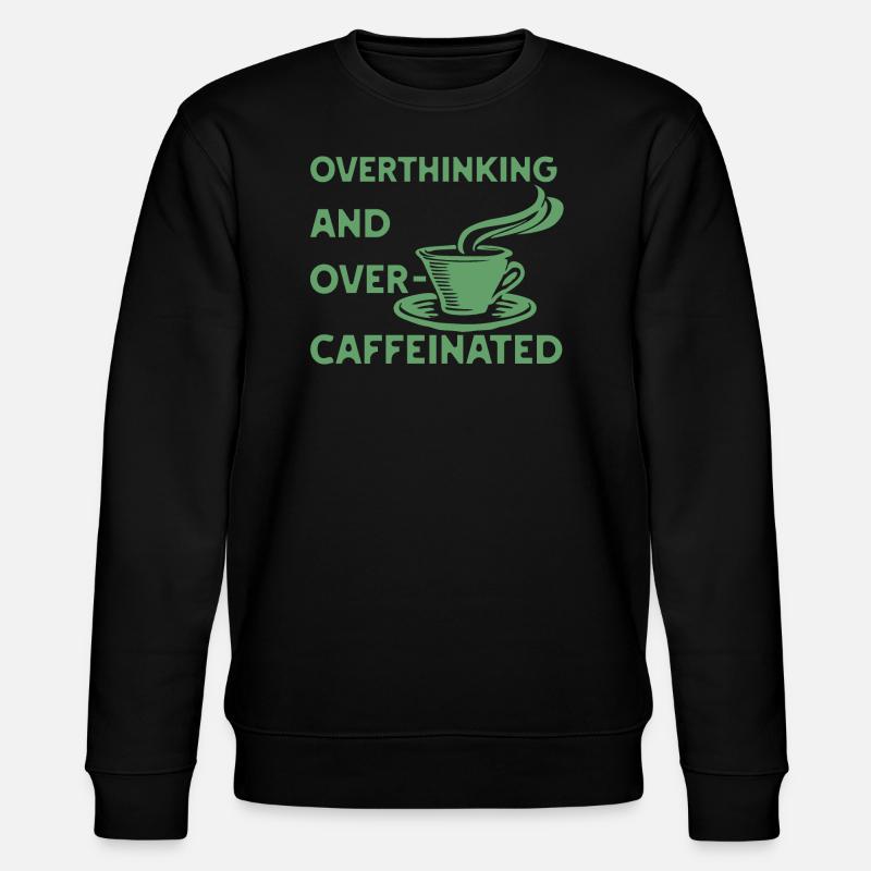 overthinking and over-caffeinated in green - Stanley/Stella CHANGER Unisex Organic Sweatshirt - black