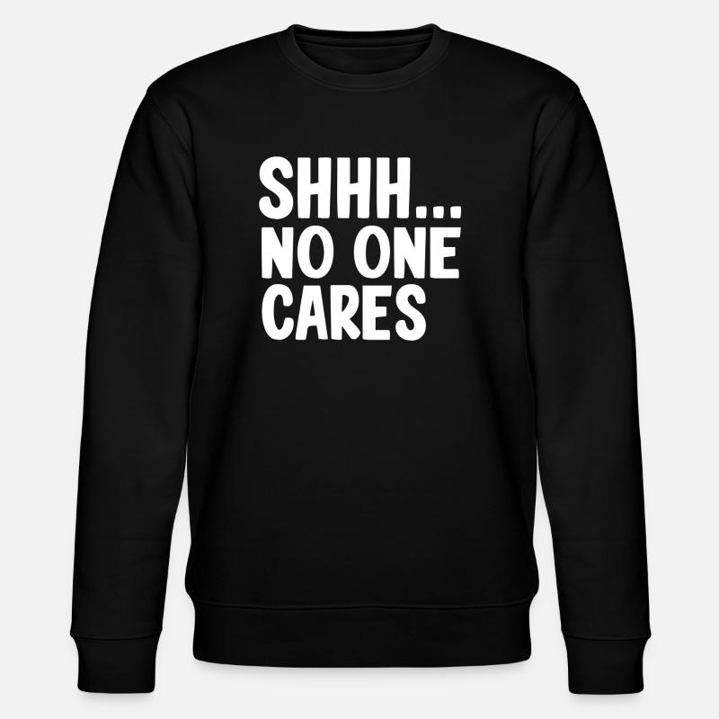 shhh no one cares - Stanley/Stella CHANGER Unisex Organic Sweatshirt - black