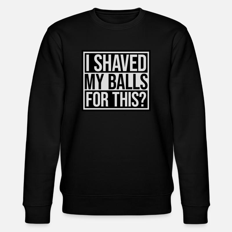 I shaved my balls - Stanley/Stella Unisex Bio-Sweatshirt CHANGER  - Schwarz