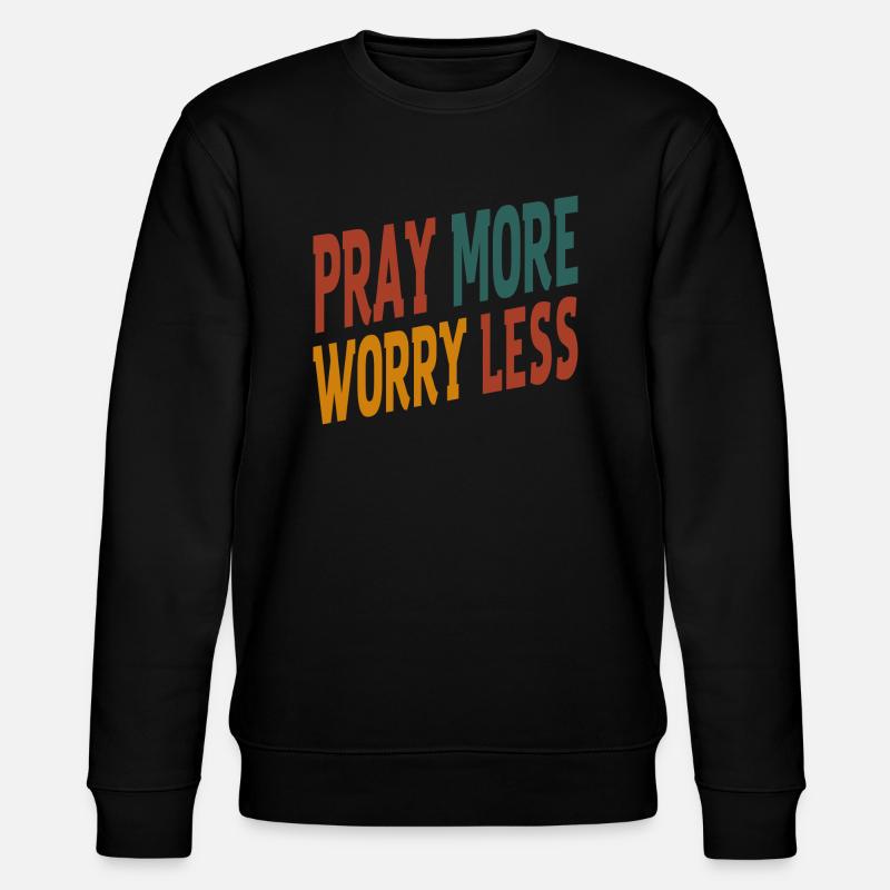 Priez plus, inquiètez-vous moins - Sweat bio CHANGER Stanley/Stella Unisexe - noir