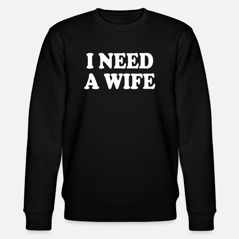 I need a wife - Sweat bio CHANGER Stanley/Stella Unisexe - noir
