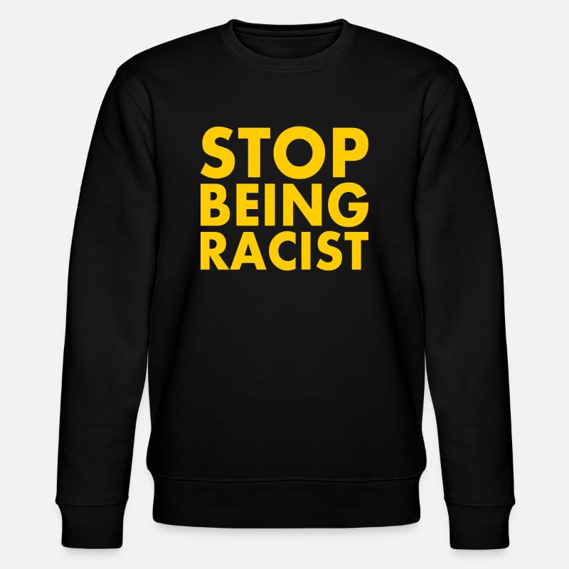 Stop being racist - Sweat bio CHANGER Stanley/Stella Unisexe - noir