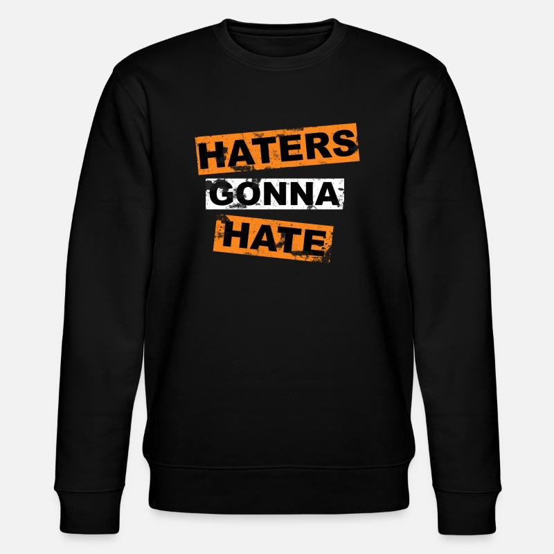 Haters Gonna Hate saying lettering - Stanley/Stella CHANGER Unisex Organic Sweatshirt - black